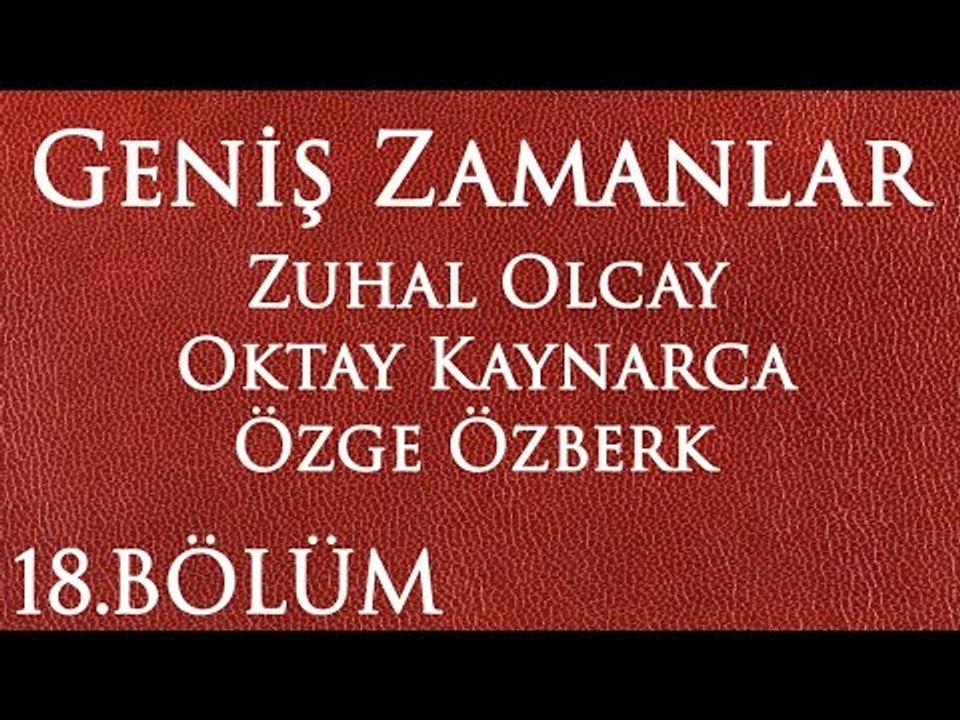 Geniş Zamanlar 18.Bölüm