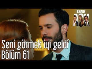 Kiralık Aşk 61. Bölüm - Seni Görmek İyi Geldi