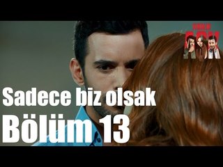 Kiralık Aşk 13. Bölüm - Sadece Biz Olsak