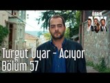 Kiralık Aşk 57. Bölüm - Turgut Uyar - Acıyor