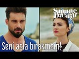 Şahane Damat - Seni Asla Bırakmam!