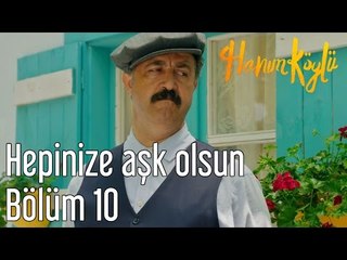 Hanım Köylü 10. Bölüm - Hepinize Aşk Olsun