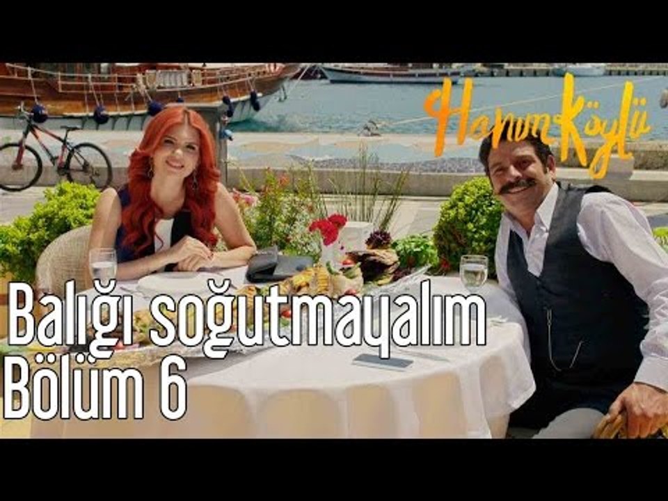 Hanım Köylü 6. Bölüm - Balığı Soğutmayalım