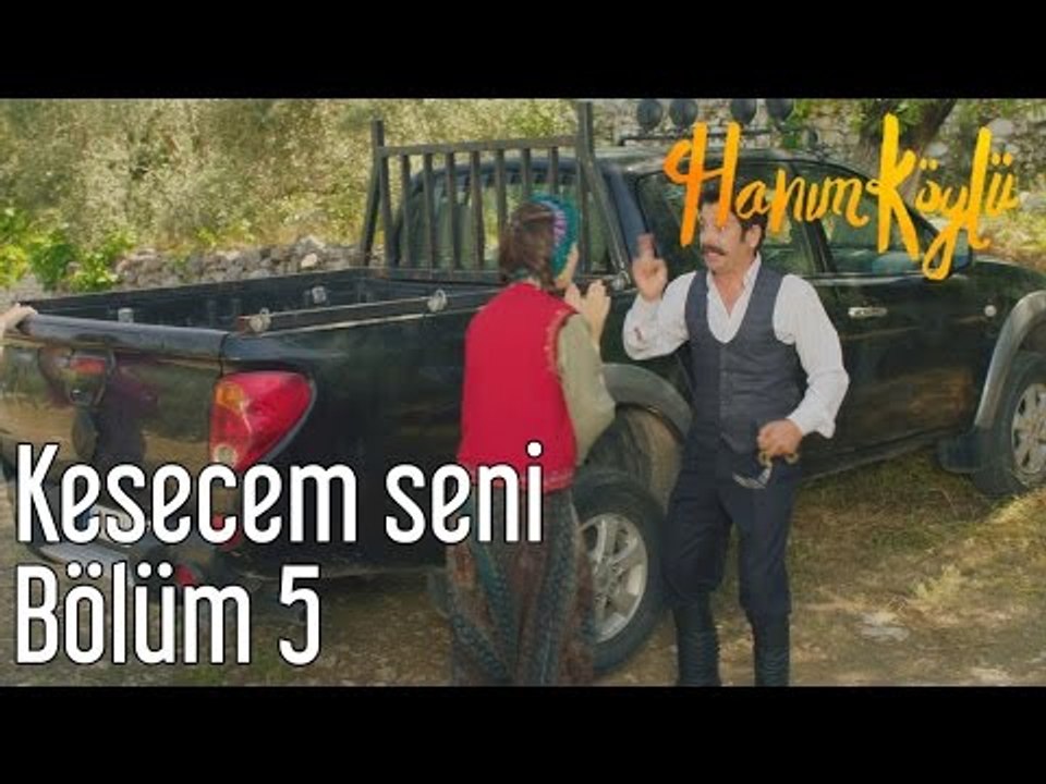 Hanım Köylü 5. Bölüm - Kesecem Seni
