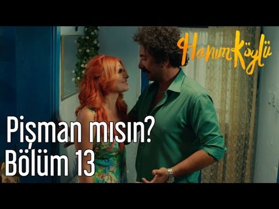 Hanım Köylü 13. Bölüm - Pişman Mısın?