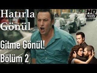 Hatırla Gönül 2. Bölüm - Gitme Gönül!
