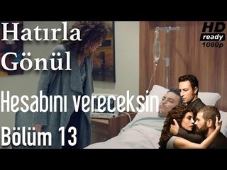 Hatırla Gönül 13. Bölüm - Hesabını Vereceksin