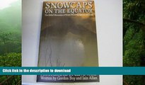 PDF ONLINE Snowcaps on the Equator: The Fabled Mountains of Kenya, Tanzania, Uganda and Zaire READ