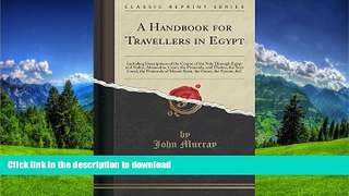 READ THE NEW BOOK A Handbook for Travellers in Egypt: Including Descriptions of the Course of the