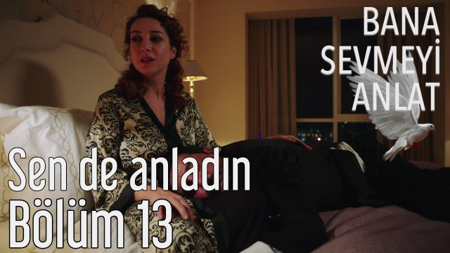 Bana Sevmeyi Anlat 13. Bölüm - Sen de Anladın