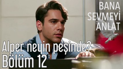 Bana Sevmeyi Anlat 12. Bölüm - Alper Neyin Peşinde?