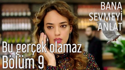Bana Sevmeyi Anlat 9. Bölüm - Bu Gerçek Olamaz