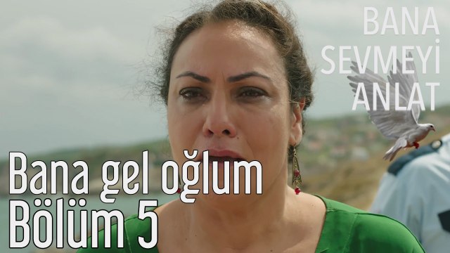 Bana Sevmeyi Anlat 5. Bölüm - Bana Gel Oğlum...