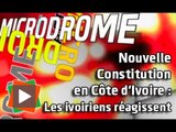 MICRODROME : Nouvelle Constitution en Côte d'Ivoire : Les ivoiriens réagissent...