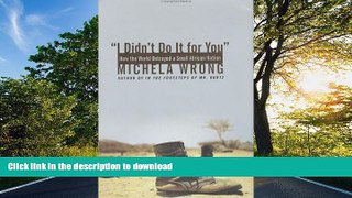 READ ONLINE I Didn t Do It for You: How the World Betrayed a Small African Nation READ EBOOK