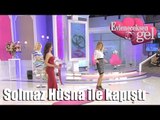 Evleneceksen Gel - Solmaz  Hüsna İle Kapıştı!