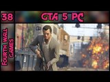GTA 5 (GTA V) PC - Part 38 - 1080p 60fps - Grand Theft Auto 5 (V) - PC Gameplay Walkthrough
