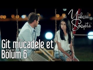 Yüksek Sosyete 6. Bölüm - Git Mücadele Et