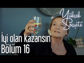 Yüksek Sosyete 16. Bölüm - İyi Olan Kazansın