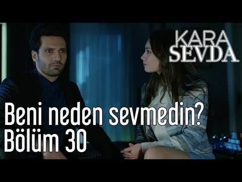 Kara Sevda 30. Bölüm - Beni Neden Sevmedin?