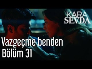 Kara Sevda 31. Bölüm - Vazgeçme Benden