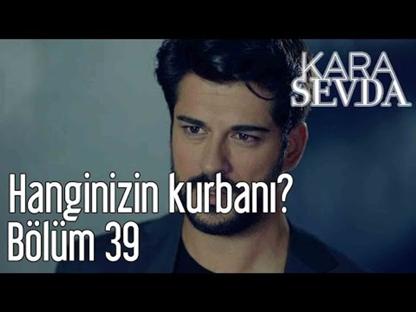 Kara Sevda 39. Bölüm - Hanginizin Kurbanı?