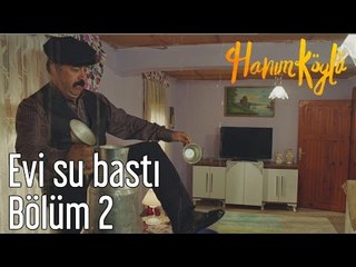 Hanım Köylü 2. Bölüm - Evi Su Bastı