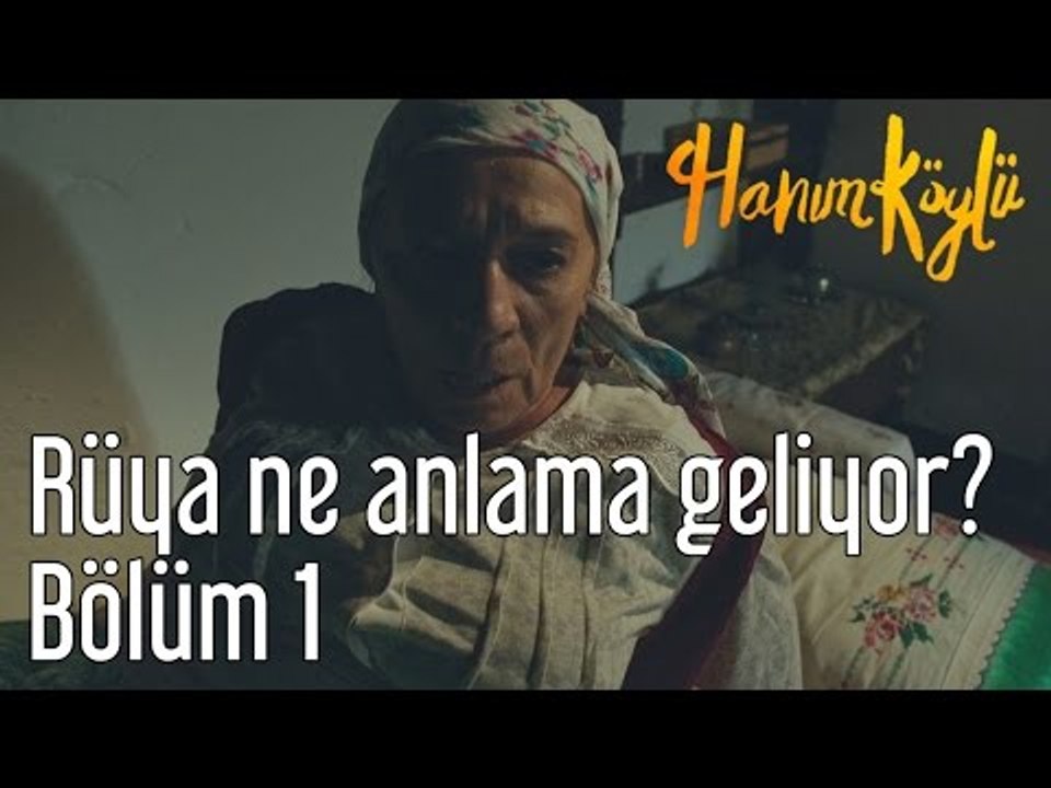 Hanım Köylü 1. Bölüm - Rüya Ne Anlama Geliyor?