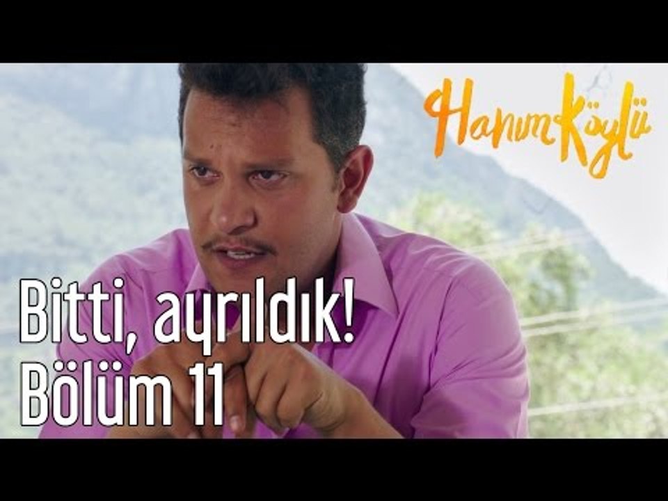 Hanım Köylü 11. Bölüm - Bitti, Ayrıldık!