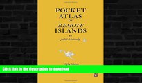 FAVORITE BOOK  Pocket Atlas of Remote Islands: Fifty Islands I Have Not Visited and Never Will