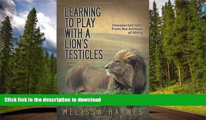 FAVORIT BOOK Learning to Play With a Lionâ€™s Testicles: Unexpected Gifts From the Animals of