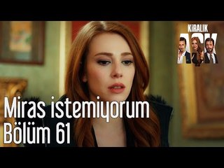 Kiralık Aşk 61. Bölüm - Miras İstemiyorum