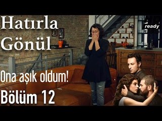 Hatırla Gönül 12. Bölüm - Ona Aşık Oldum!