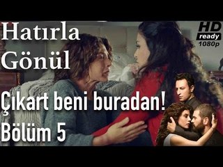 Hatırla Gönül 5. Bölüm - Çıkart Beni Buradan!