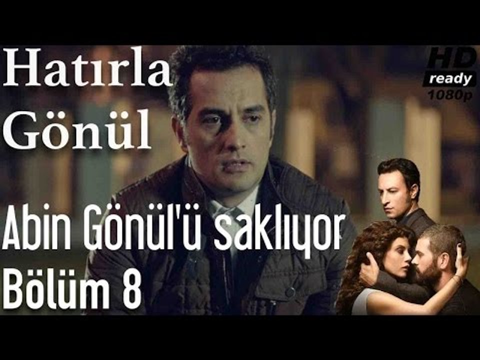 Hatırla Gönül 8.Bölüm - Abin Gönül'ü Saklıyor