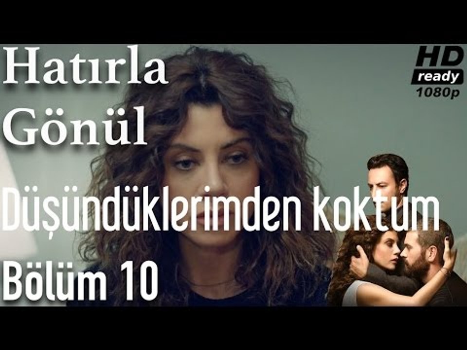 Hatırla Gönül 10. Bölüm - Düşündüklerimden Korktum