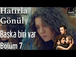 Hatırla Gönül 7. Bölüm - Başka Biri Var