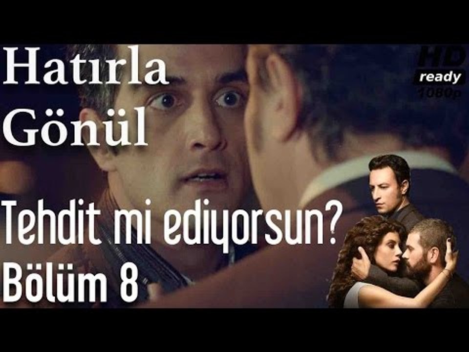 Hatırla Gönül 8.Bölüm - Tehdit Mi Ediyorsun?