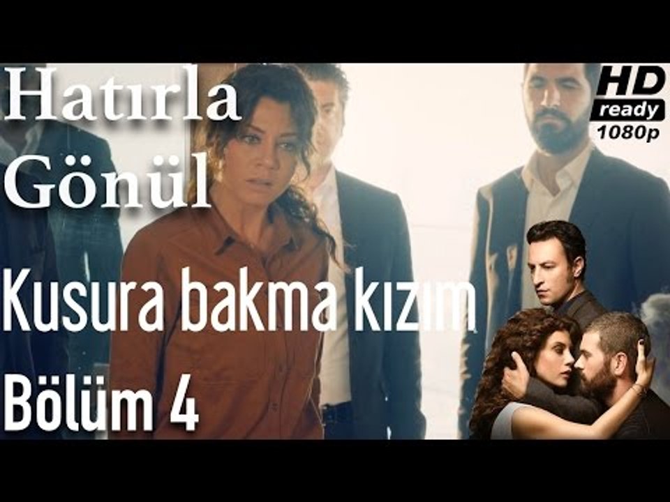 Hatırla Gönül 4. Bölüm - Kusura Bakma Kızım