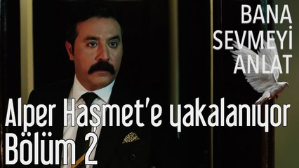 Bana Sevmeyi Anlat 2. Bölüm - Alper Haşmet'e Yakalanıyor