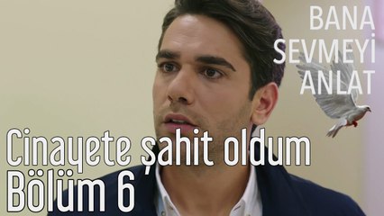 Bana Sevmeyi Anlat 6. Bölüm - Cinayete Şahit Oldum!