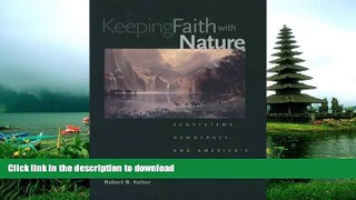 READ THE NEW BOOK Keeping Faith with Nature: Ecosystems, Democracy, and America s Public Lands
