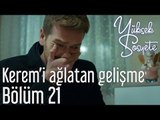 Yüksek Sosyete 21. Bölüm - Kerem'i Ağlatan Gelişme