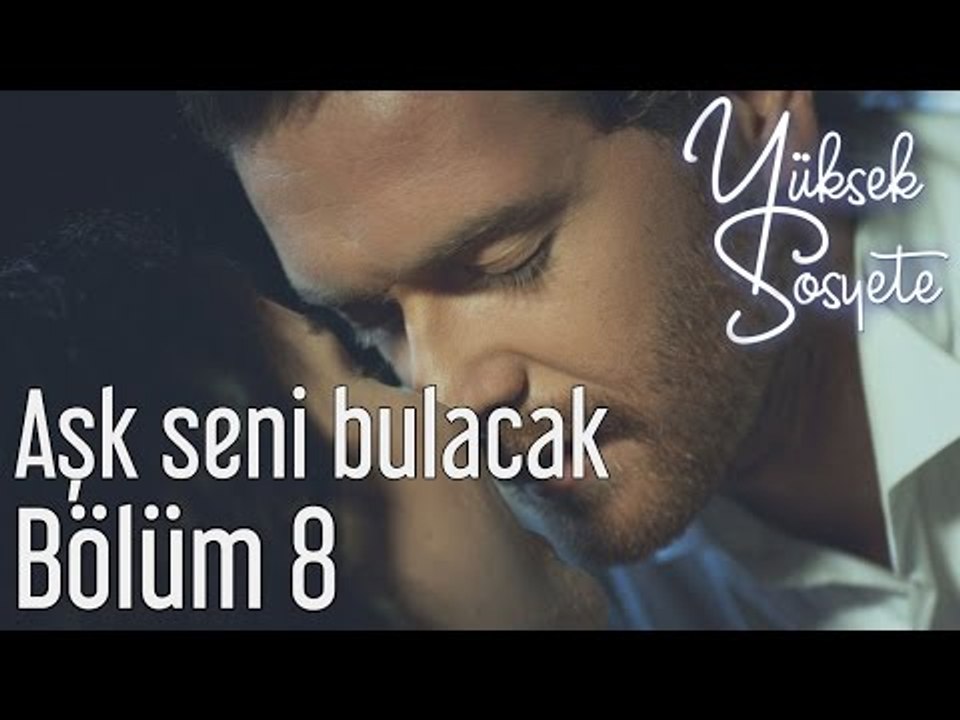 Yüksek Sosyete 8. Bölüm - Aşk Seni Bulacak