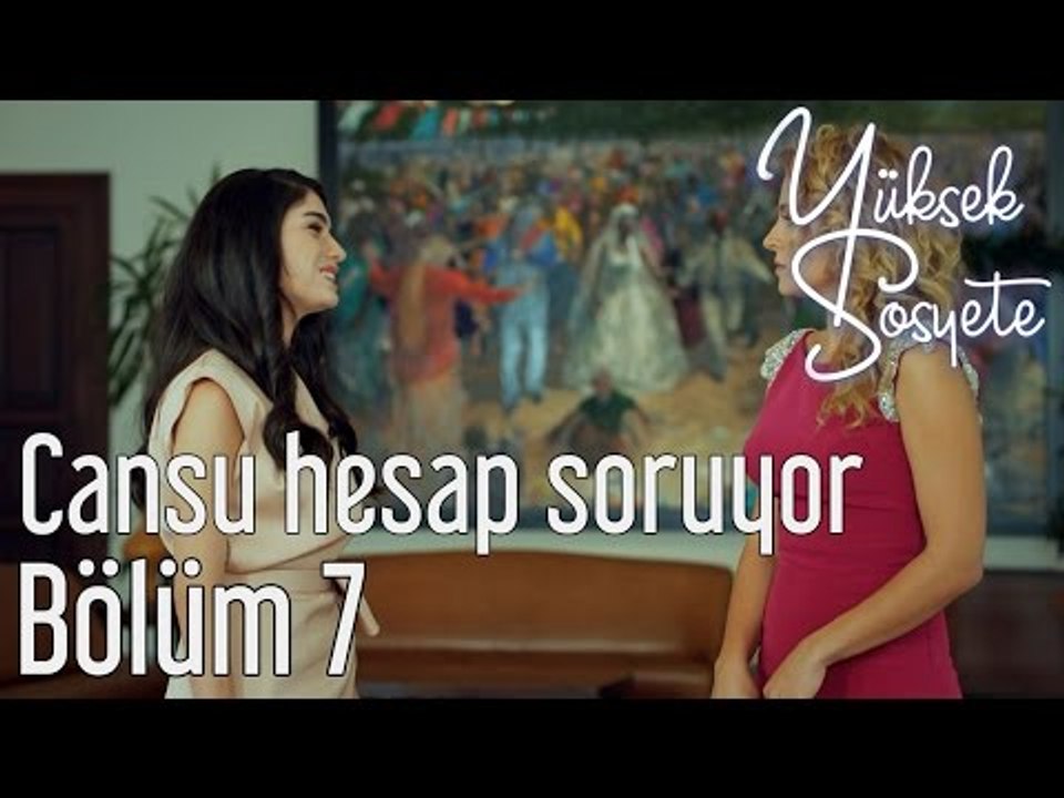 Yüksek Sosyete 7. Bölüm - Cansu Hesap Soruyor