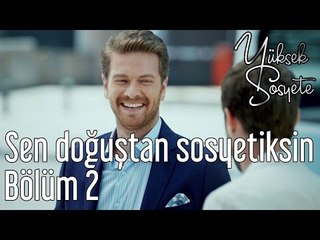 Yüksek Sosyete 2. Bölüm - Sen Doğuştan Sosyetiksin