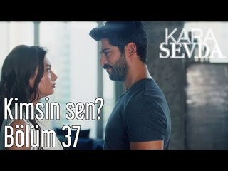 Kara Sevda 37. Bölüm - Kimsin Sen?