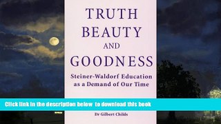 Pre Order Truth, Beauty, and Goodness: Steiner-Waldorf Education As a Demand of Our Time Gilbert