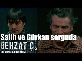 Behzat Ç. - Salih ve Gürkan Sorguda