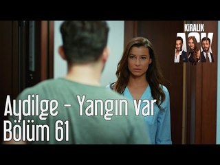 Kiralık Aşk 61. Bölüm - Aydilge Yangın Var